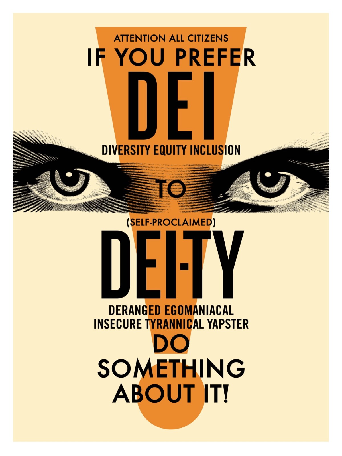 Orange poster with text: "ATTENTION ALL CITIZENS IF YOU PREFER DEI DIVERSITY EQUITY INCLUSION TO (SELF-PROCLAIMED) DEITY…